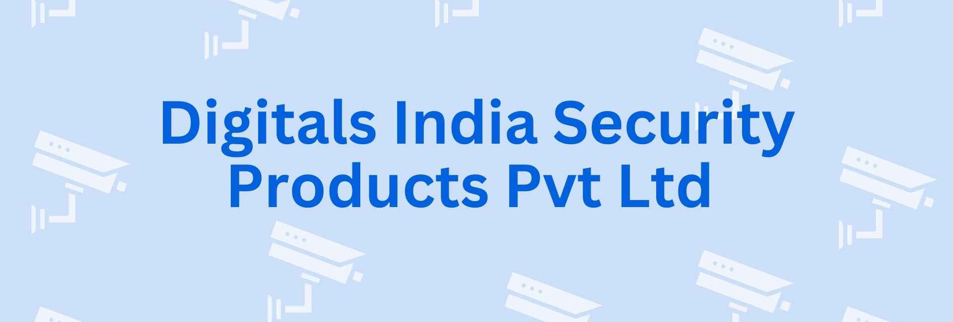Digitals India Security Products Pvt Ltd - Best CCTV Dealer in Noida