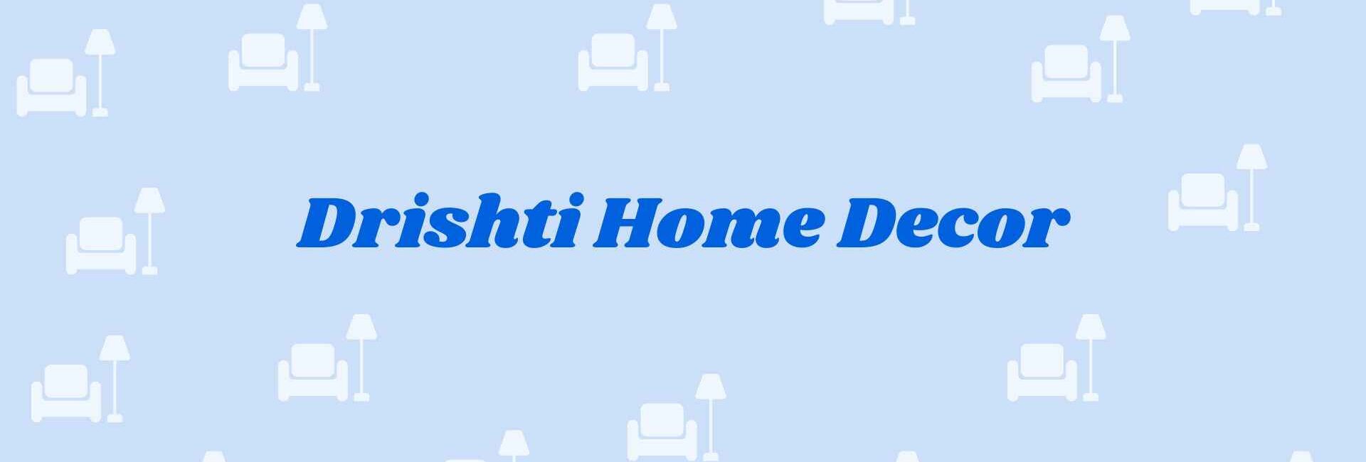 Drishti Home Decor - home decor dealers in noida