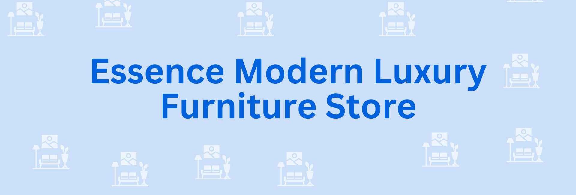 Essence Modern Luxury Furniture Store - Furniture Dealer in Noida