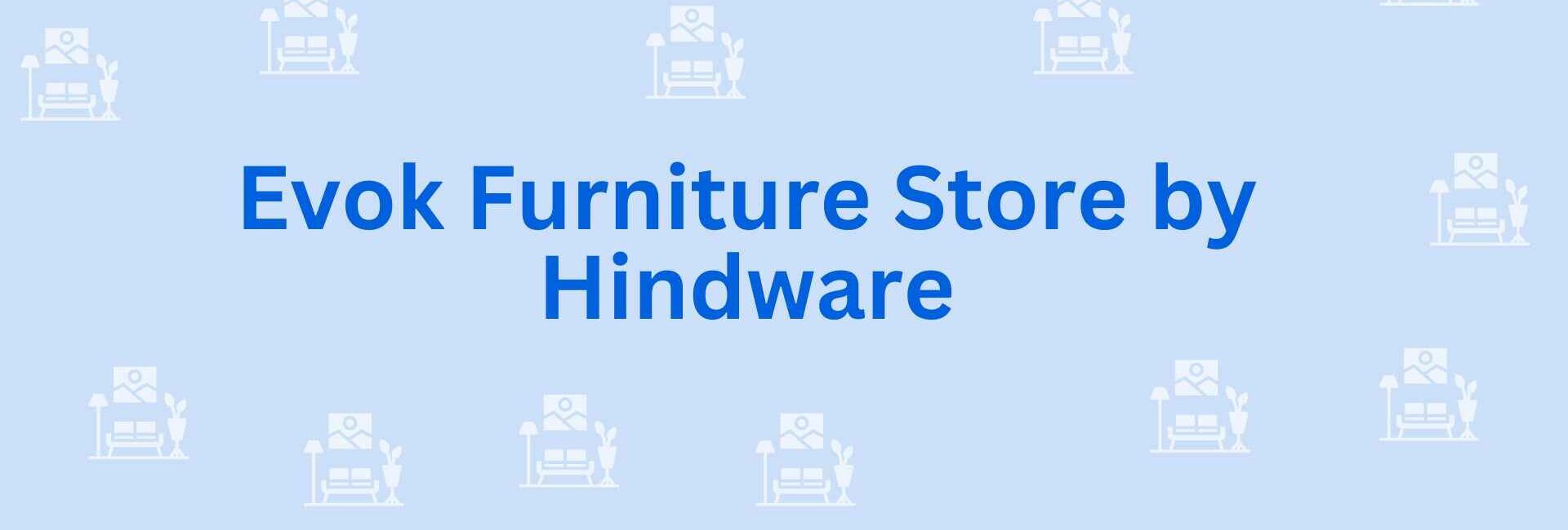 Evok Furniture Store by Hindware - Furniture Dealer in Noida