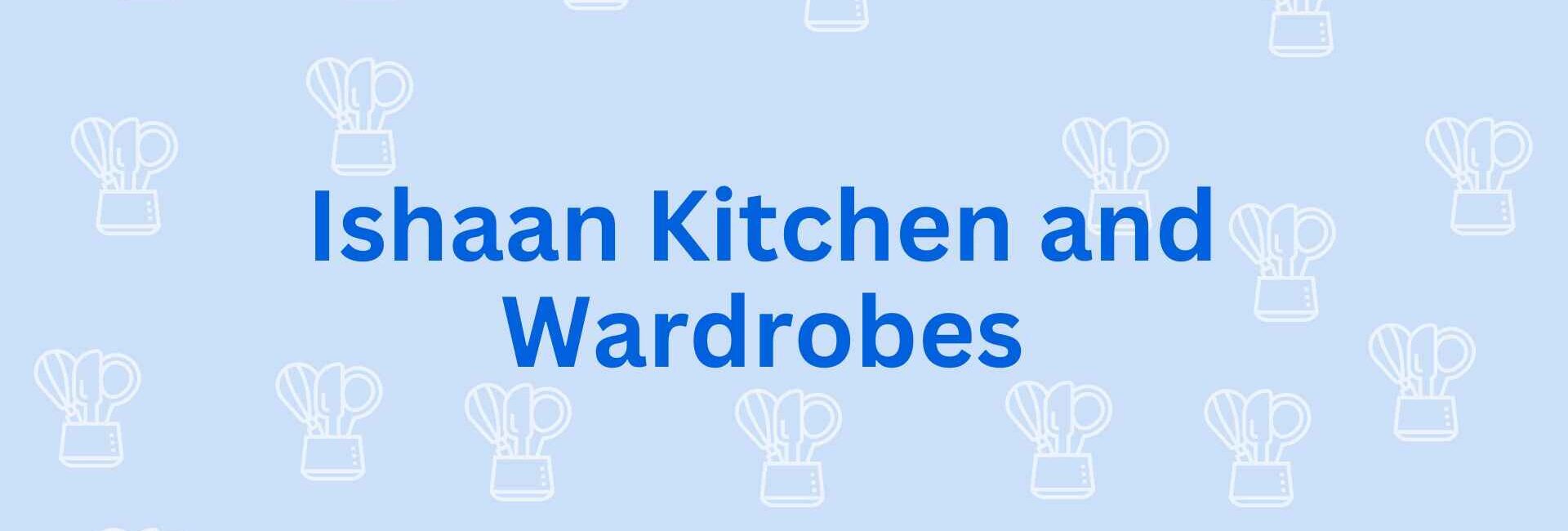 Ishaan Kitchen and Wardrobes - Modular Kitchen Dealer in NoidaModular Kitchen Service in Noida