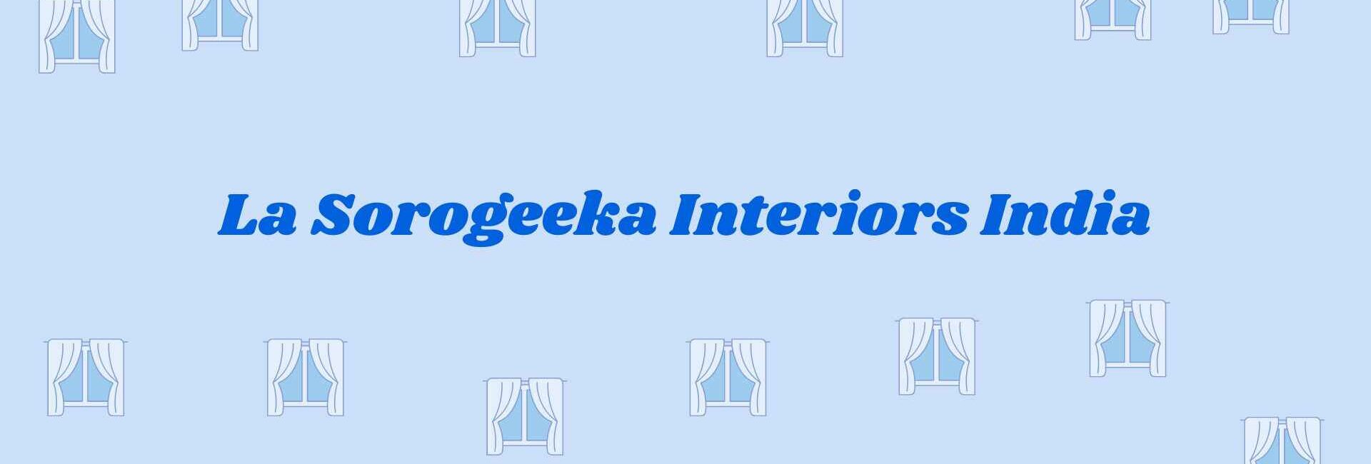 La Sorogeeka Interiors India - home interior dealers in Noida