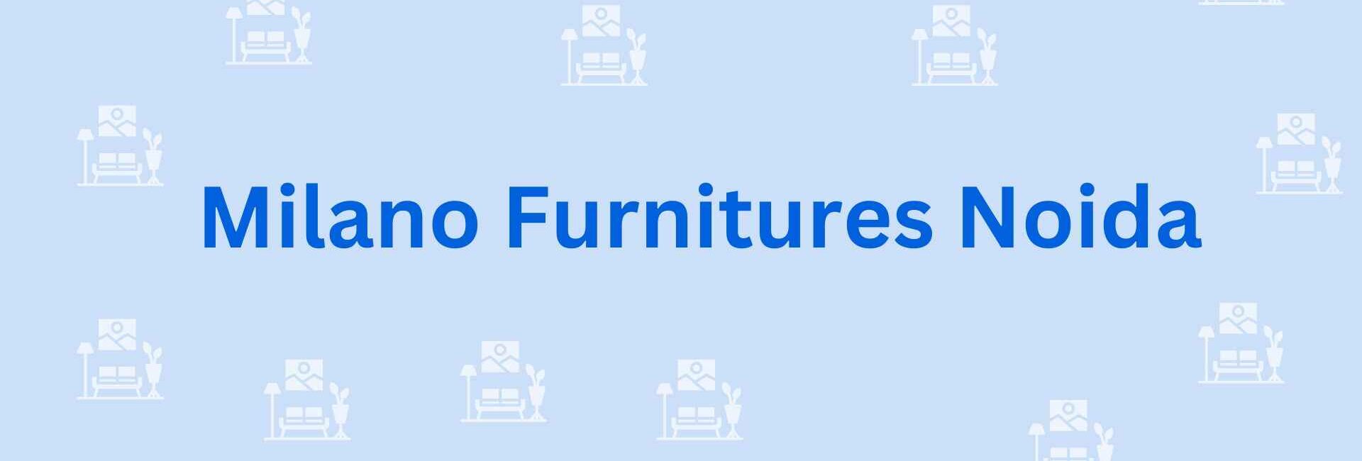 Milano Furnitures Noida - Furniture Dealer in Noida