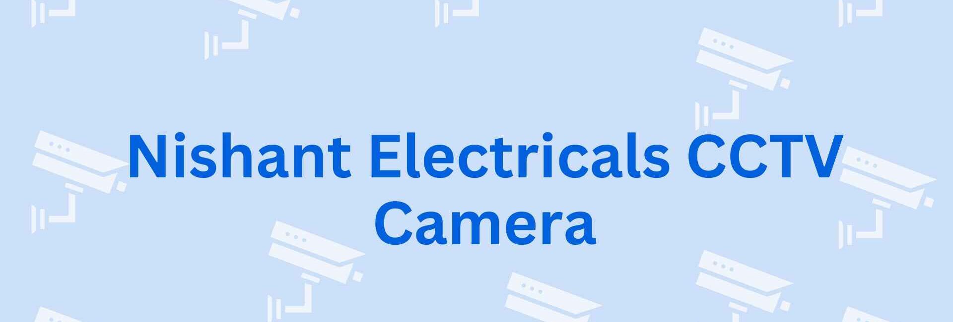 Nishant Electricals CCTV Camera - CCTV Dealer in Noida