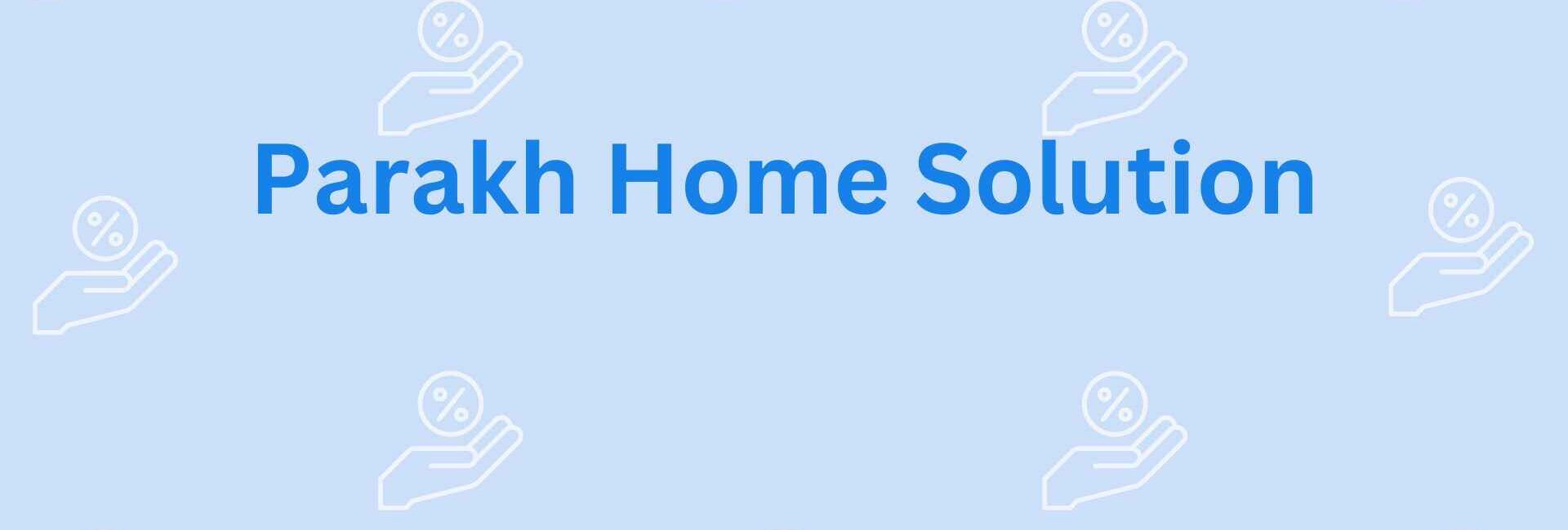 Parakh Home Solution- Home Loan Assistance Professionals in Noida