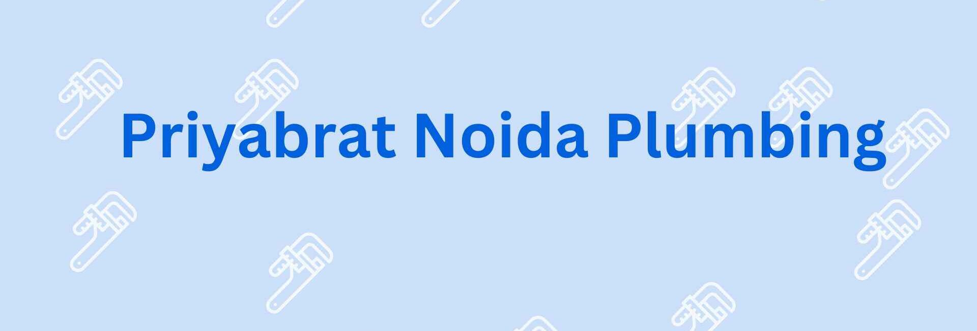 Priyabrat Noida Plumbing - Best Plumber Service Provider in Noida