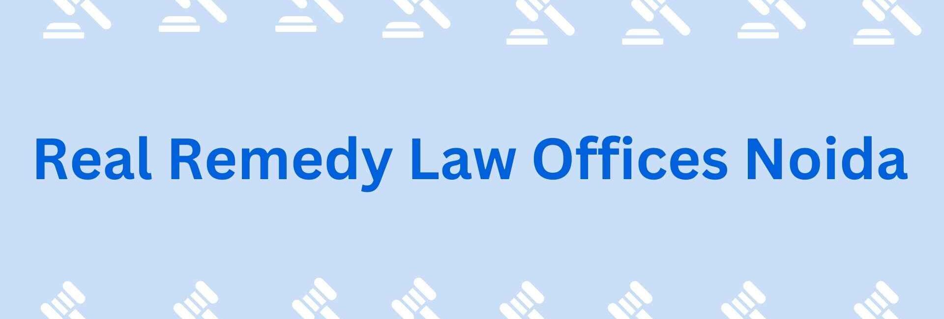 Real Remedy Law Offices Noida - Lawyer in Noida