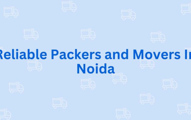 Reliable Packers and Movers In Noida - Packers and Movers in Noida