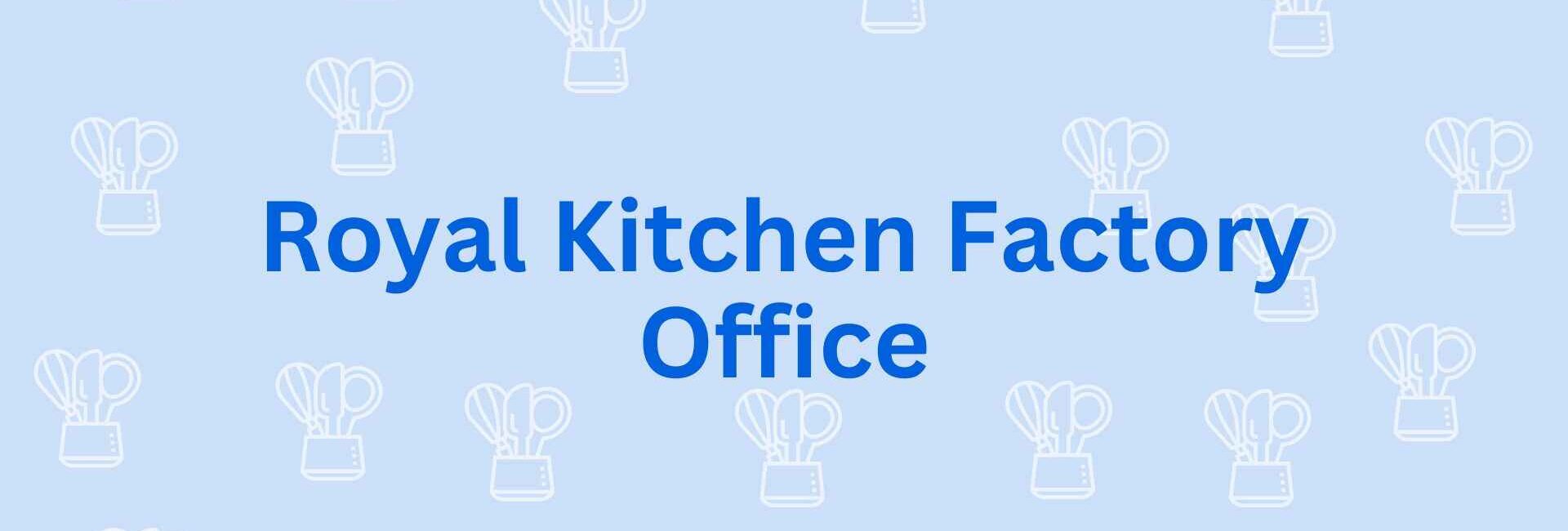 Royal Kitchen Factory Office - Best Modular Kitchen in Noida