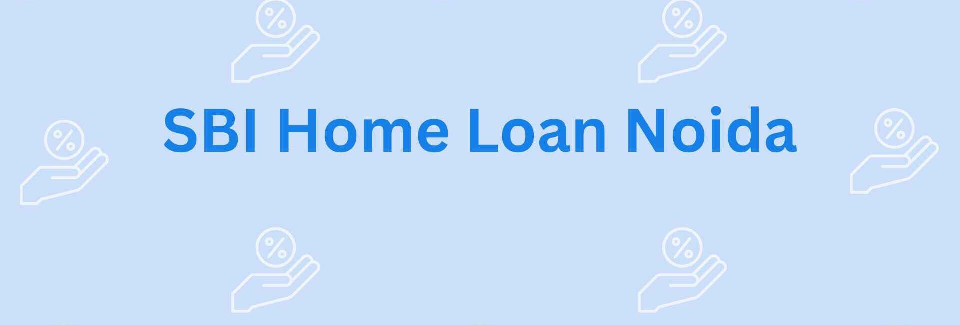 SBI Home Loan Noida- Home Loan Assistance Professionals in Noida