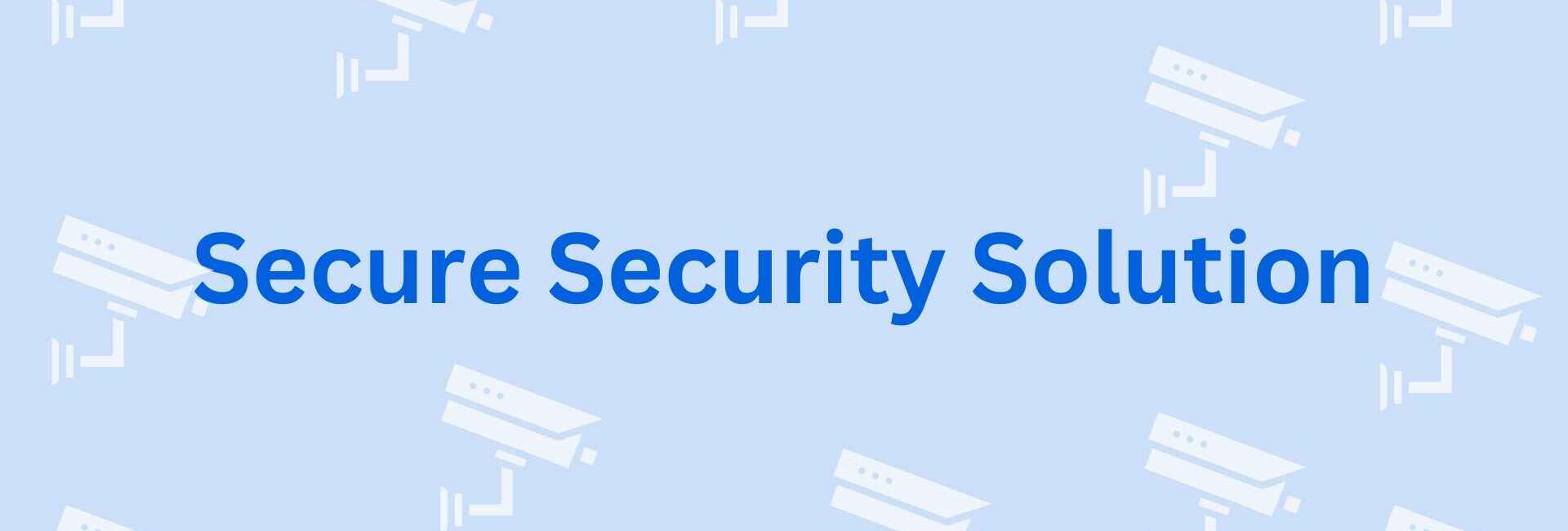 Secure Security Solution - Best CCTV Dealer in Noida