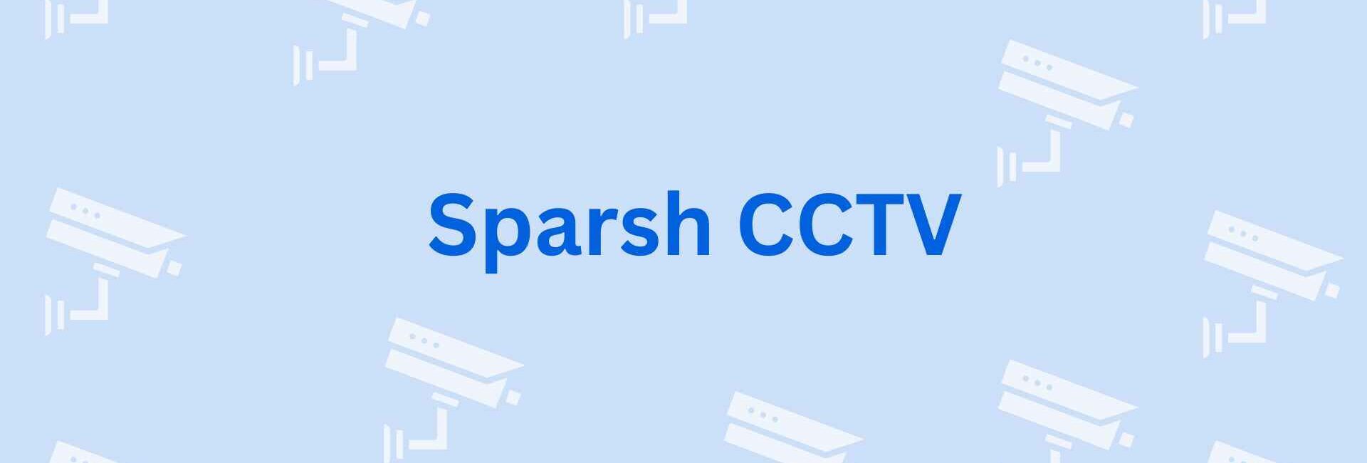 Sparsh CCTV - CCTV Dealer in Noida