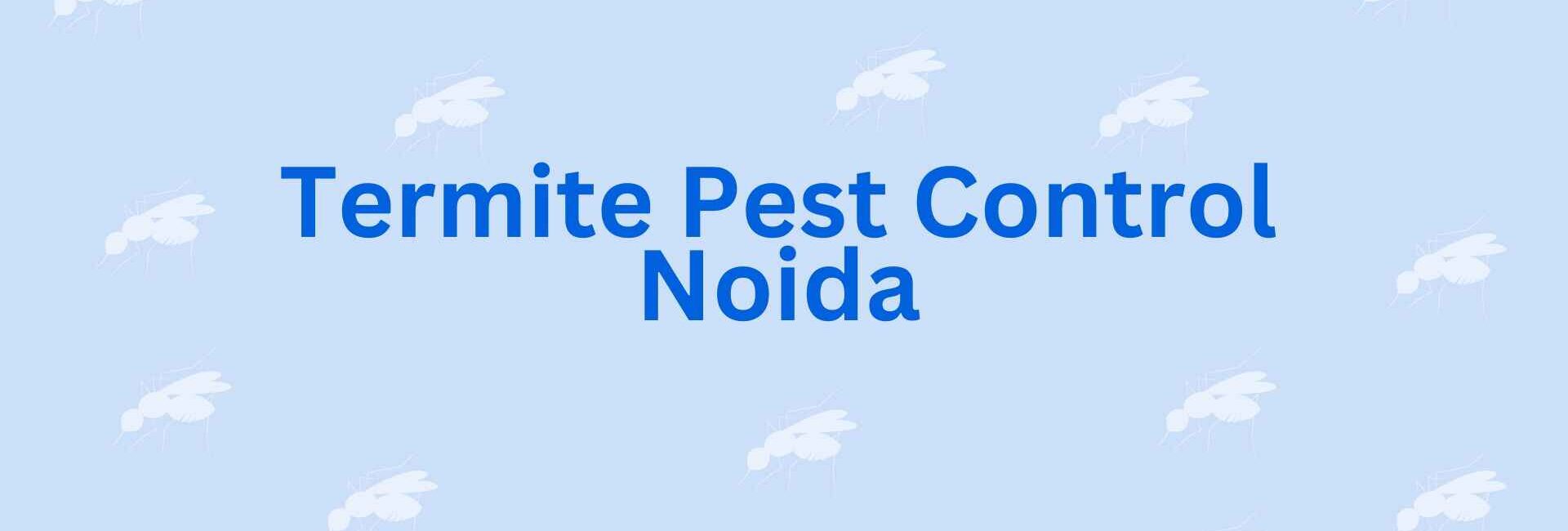 Termite Pest Control Noida - Pest Control Expert Service in Noida