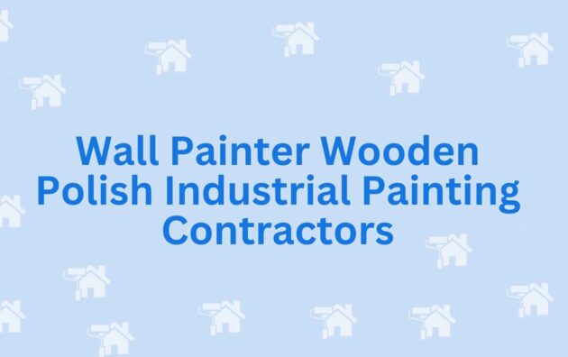 Wall Painter Wooden Polish Industrial Painting Contractors painting services in Noida