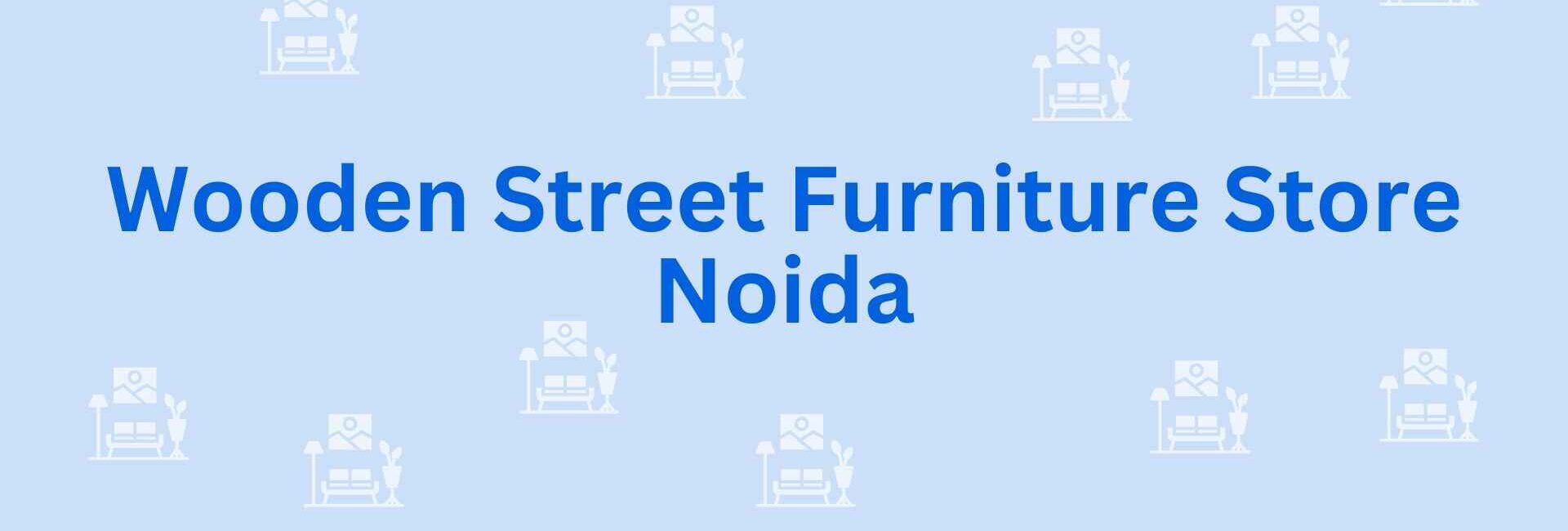 Wooden Street Furniture Store Noida - Furniture Dealer in Noida