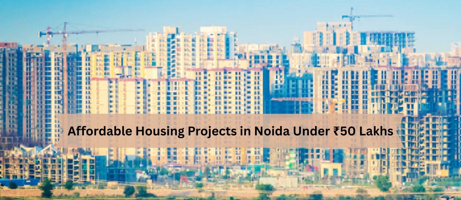 Affordable-Housing-Projects-in-Noida-Under-₹50-Lakhs.