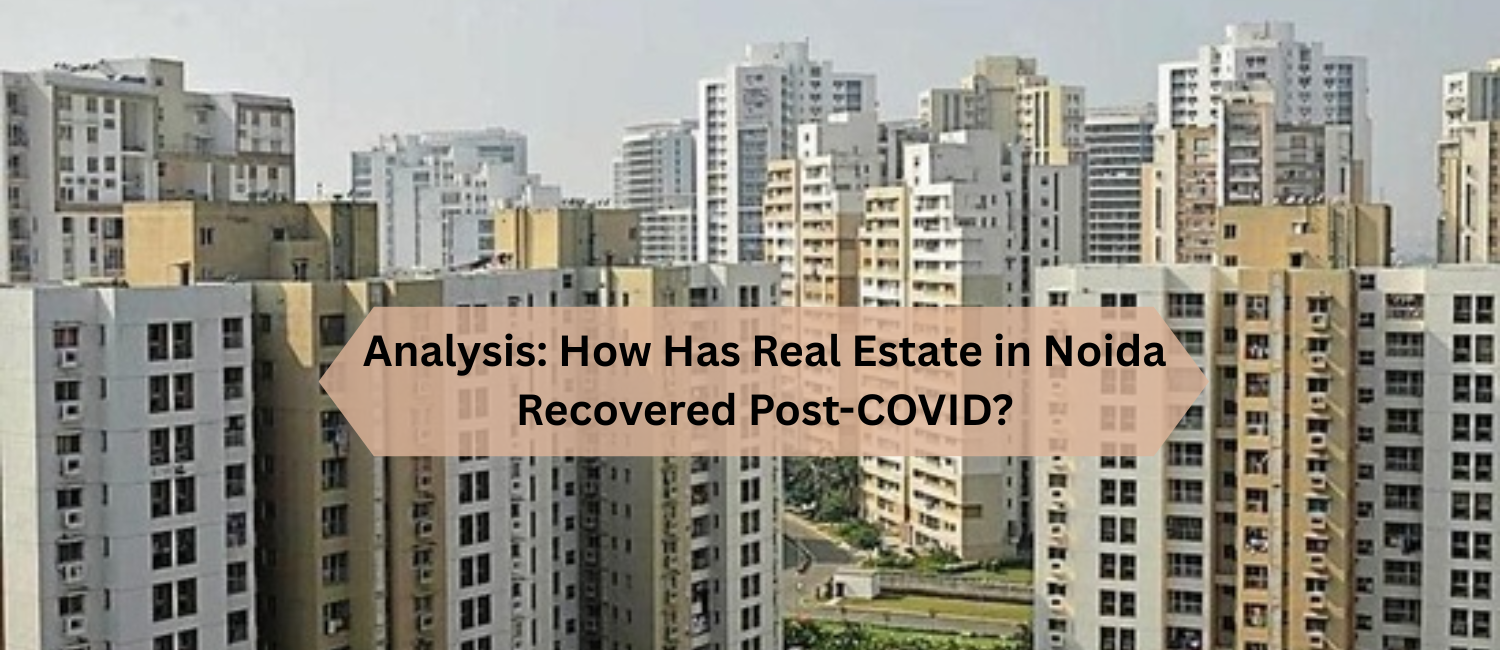 Analysis_-How-Has-Real-Estate-in-Noida-Recovered-Post-COVID.