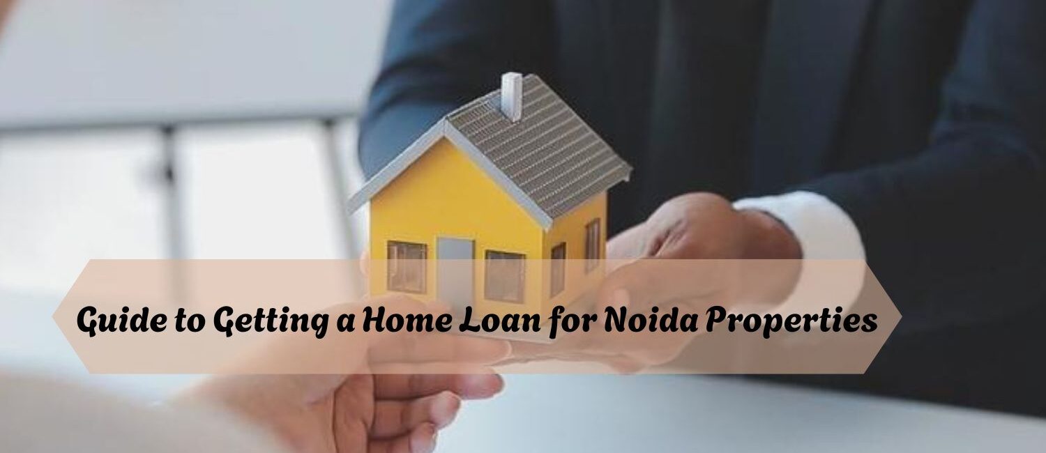 Guide-to-Getting-a-Home-Loan-for-Noida-Properties.