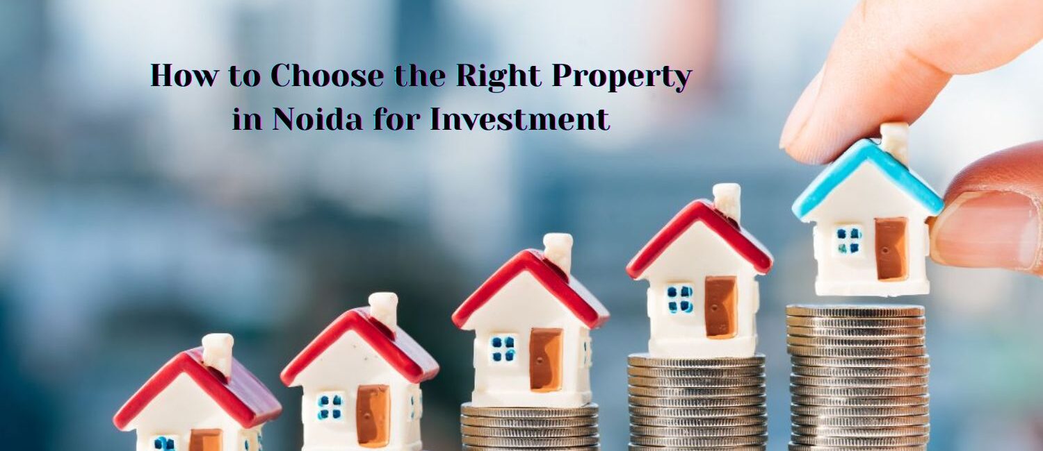 How-to-Choose-the-Right-Property-in-Noida-for-Investment