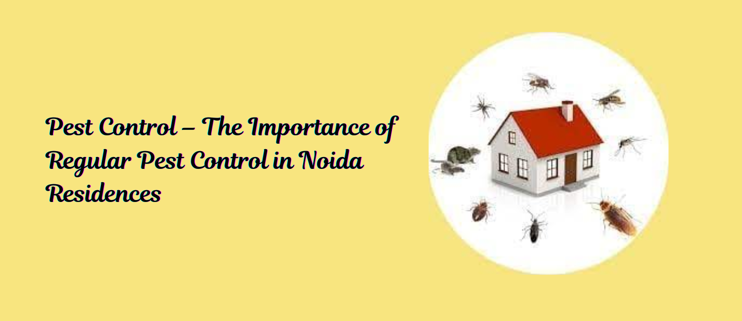Pest-Control-–-The-Importance-of-Regular-Pest-Control-in-Noida-Residences