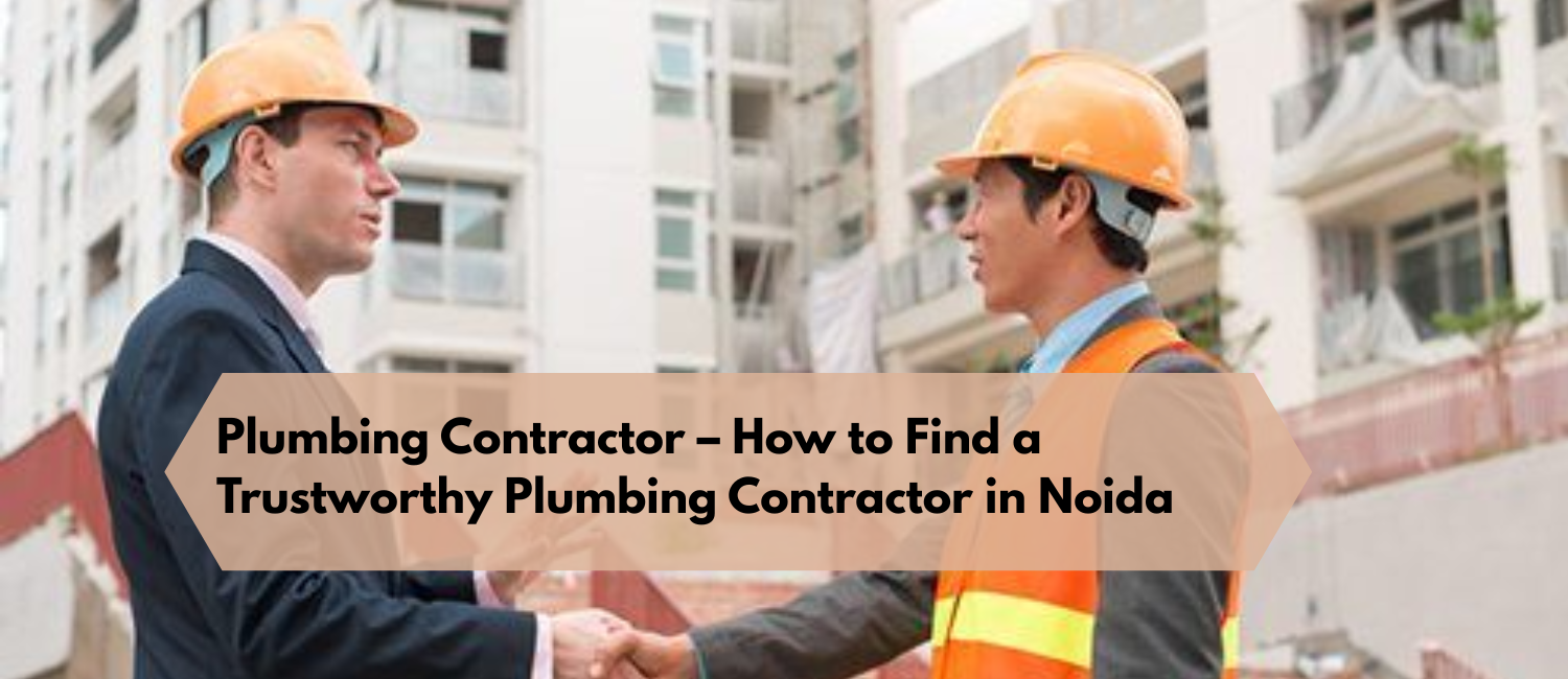 Plumbing-Contractor-–-How-to-Find-a-Trustworthy-Plumbing-Contractor-in-Noida.