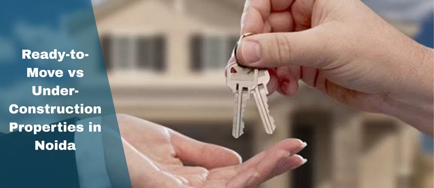 Ready-to-Move-vs-Under-Construction-Properties-in-Noida.