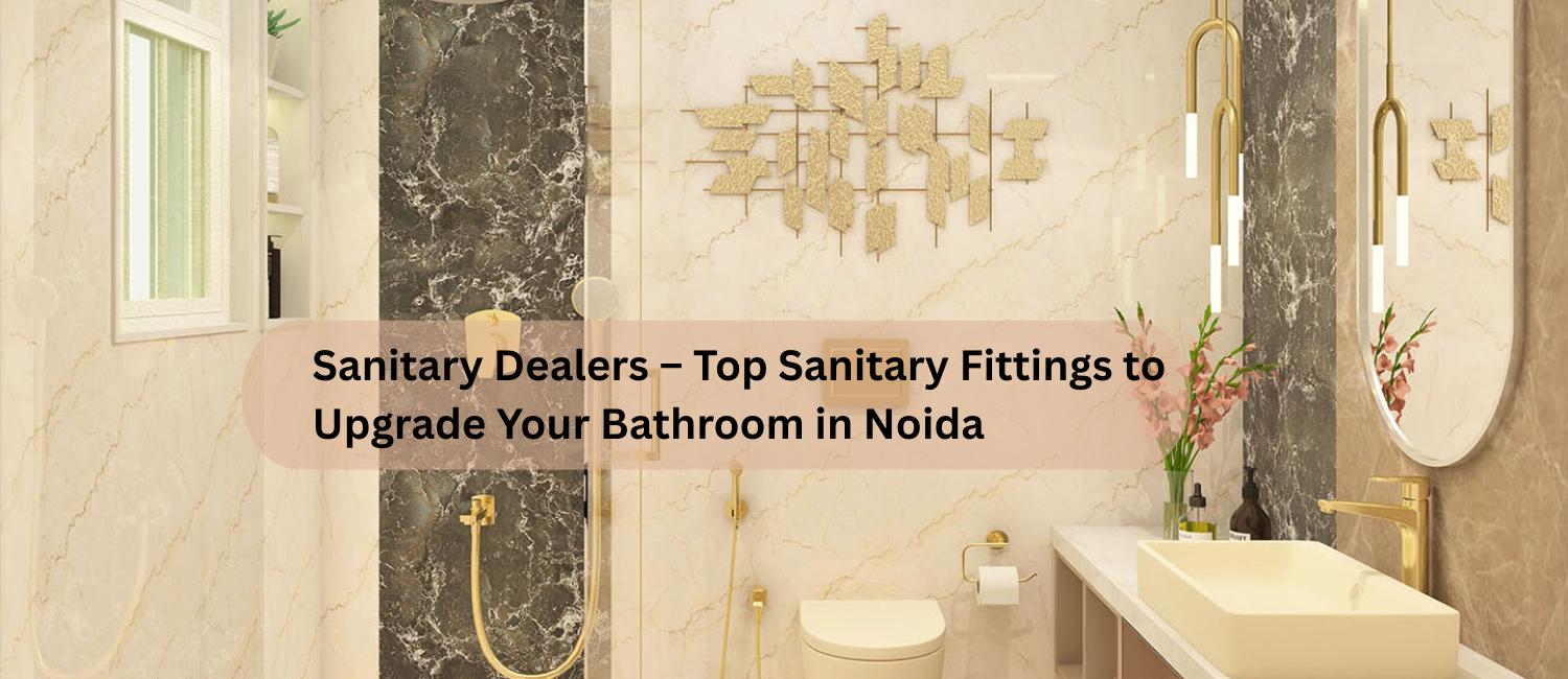 Sanitary-Dealers-–-Top-Sanitary-Fittings-to-Upgrade-Your-Bathroom-in-Noida.