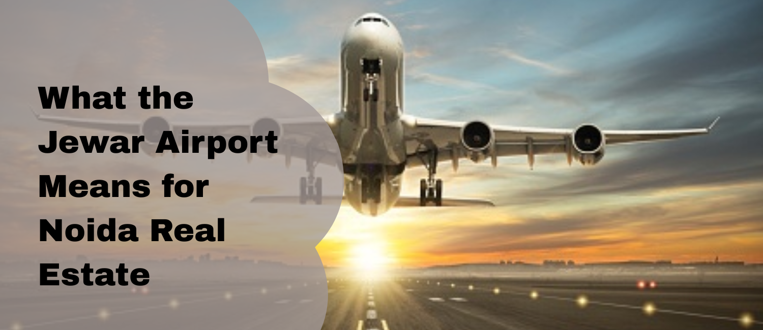 What-the-Jewar-Airport-Means-for-Noida-Real-Estate.