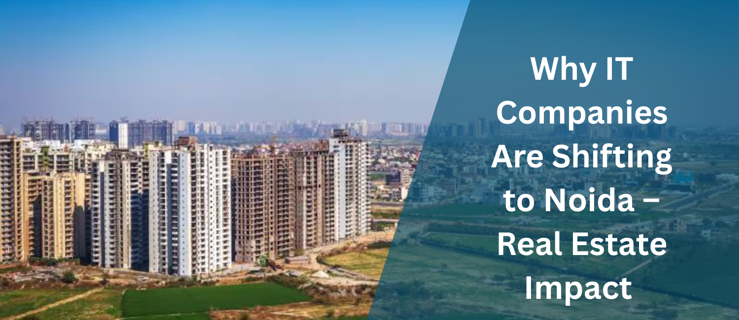 Why-IT-Companies-Are-Shifting-to-Noida-–-Real-Estate-Impact.