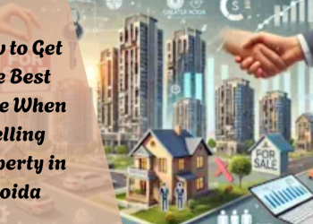 How-to-Get-the-Best-Price-When-Selling-Property-in-Noida.