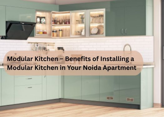 Modular-Kitchen-–-Benefits-of-Installing-a-Modular-Kitchen-in-Your-Noida-Apartment- Modular-Kitchen-–-Benefits-of-Installing-a-Modular-Kitchen-in-Your-Noida-Apartment