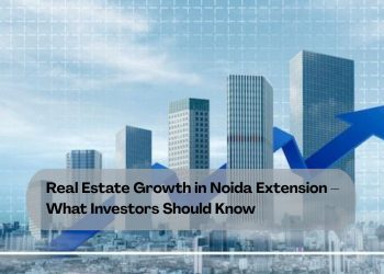 Real-Estate-Growth-in-Noida-Extension-–-What-Investors-Should-Know