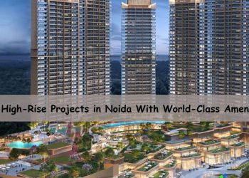 Top-High-Rise-Projects-in-Noida-With-World-Class-Amenities.